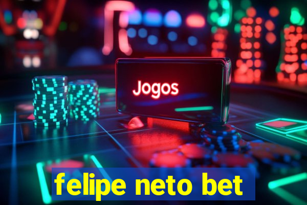 felipe neto bet