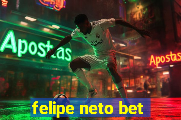 felipe neto bet