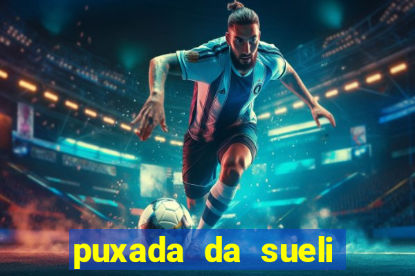 puxada da sueli jogo do bicho