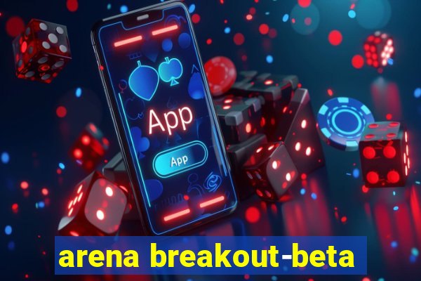 arena breakout-beta