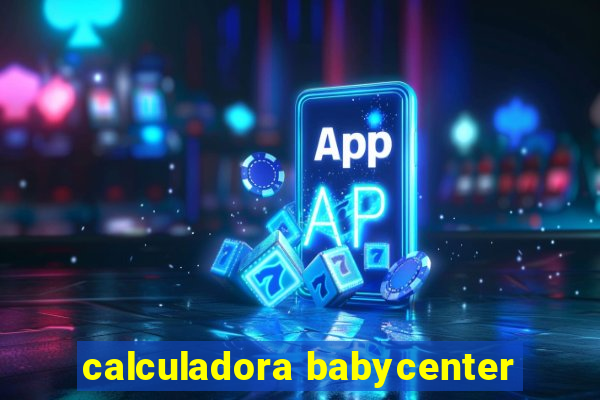 calculadora babycenter