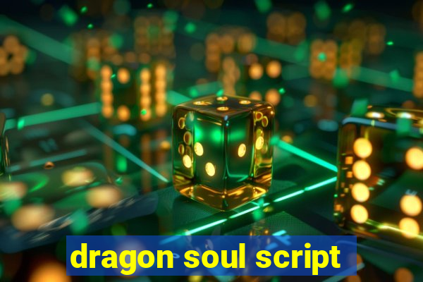 dragon soul script