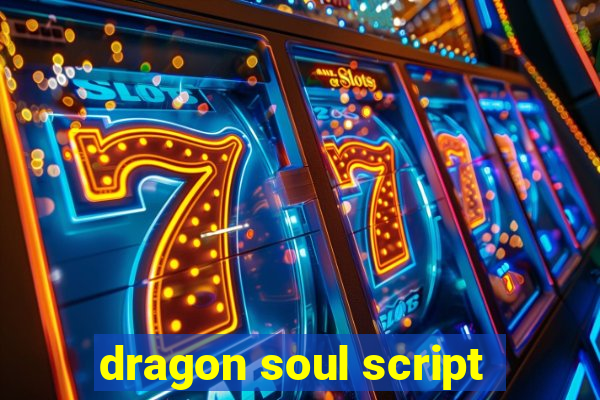 dragon soul script