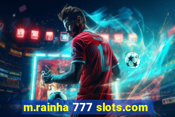 m.rainha 777 slots.com