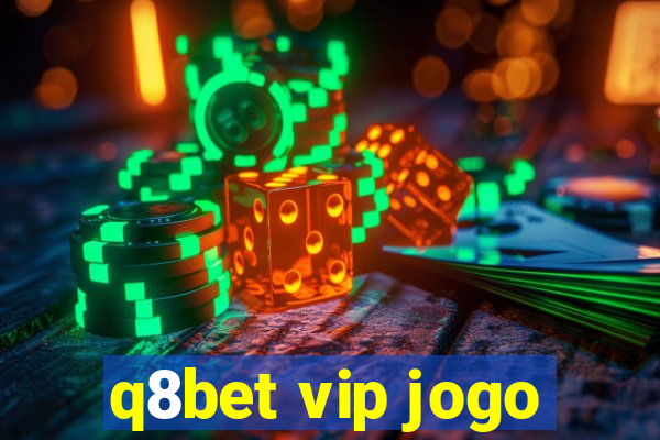 q8bet vip jogo