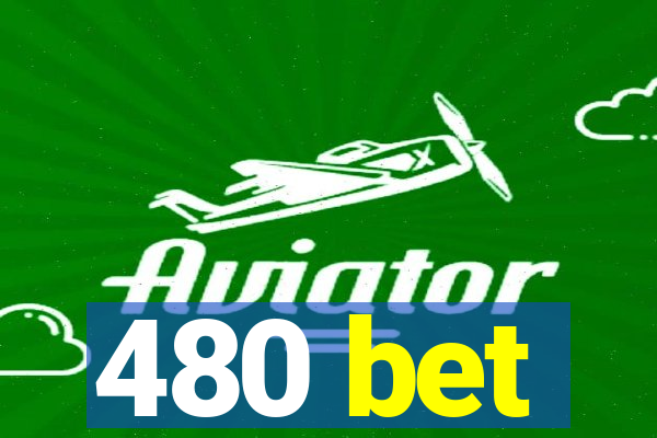 480 bet