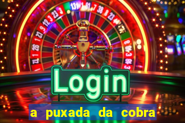 a puxada da cobra no jogo do bicho