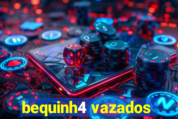 bequinh4 vazados