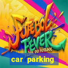 car parking dinheiro infinito e tudo desbloqueado 2024