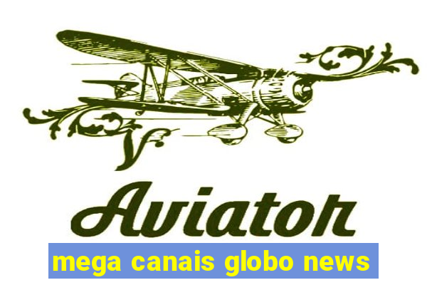 mega canais globo news