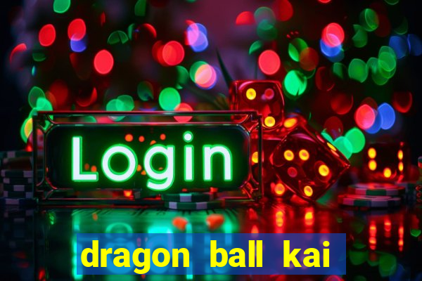 dragon ball kai dublado online