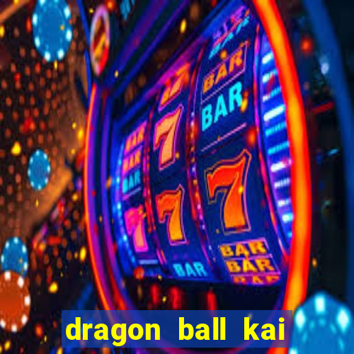 dragon ball kai dublado online