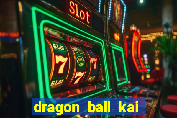 dragon ball kai dublado online