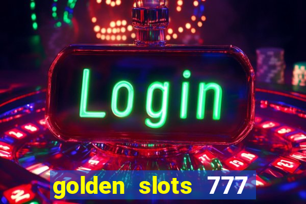 golden slots 777 paga mesmo