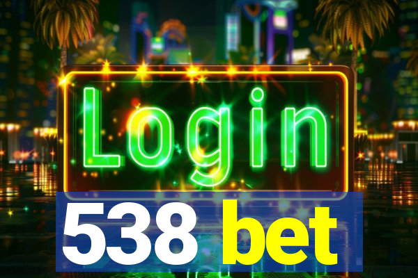 538 bet