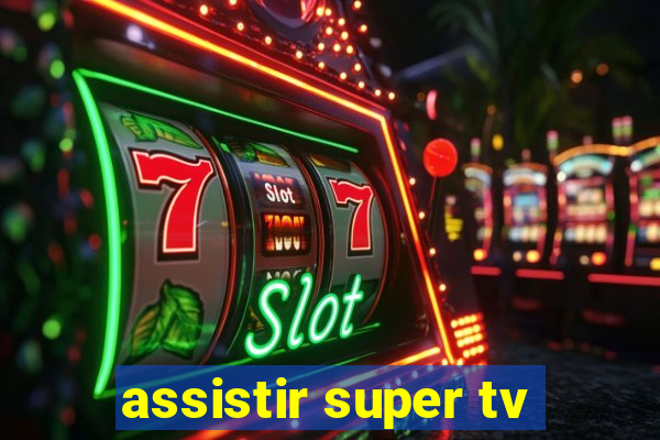 assistir super tv