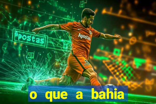 o que a bahia quer saber