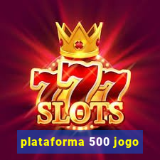 plataforma 500 jogo