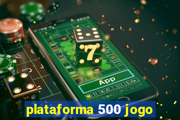 plataforma 500 jogo