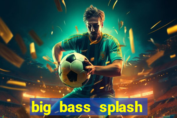 big bass splash demo betano