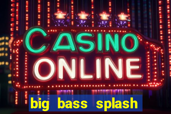 big bass splash demo betano