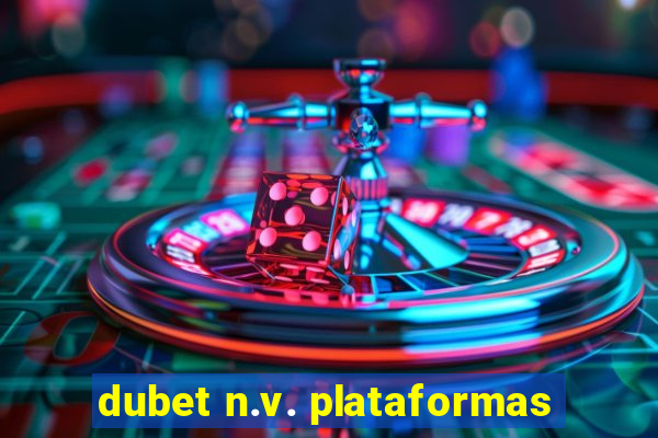 dubet n.v. plataformas