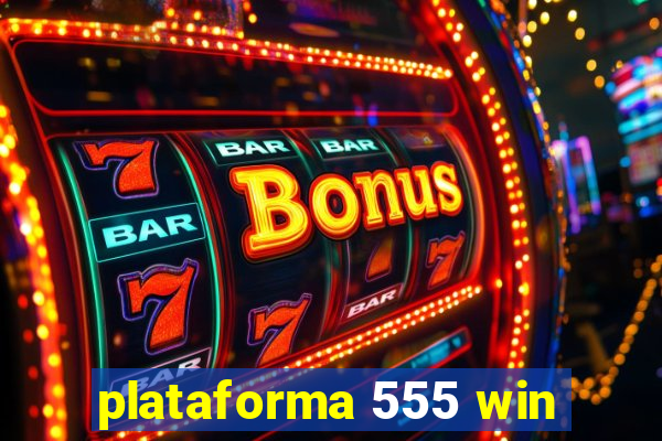 plataforma 555 win