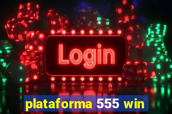 plataforma 555 win