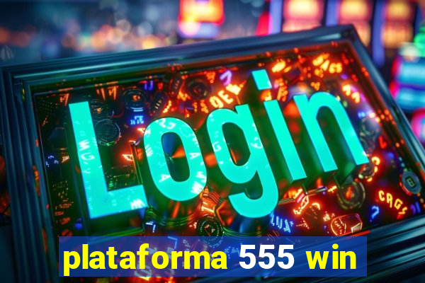 plataforma 555 win