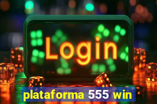 plataforma 555 win