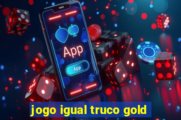 jogo igual truco gold