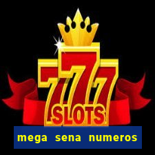 mega sena numeros que mais saem