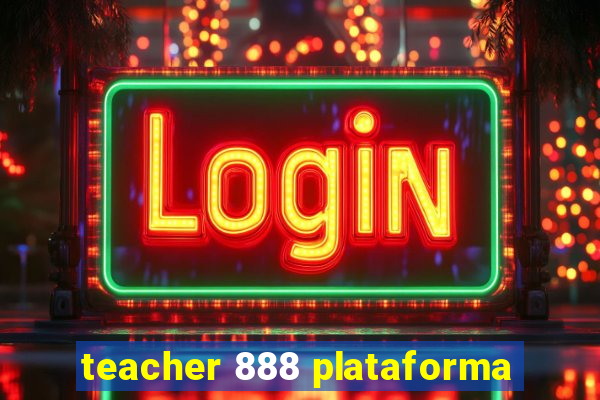 teacher 888 plataforma