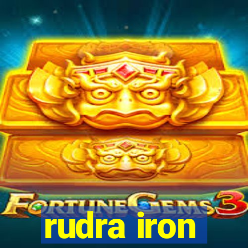 rudra iron