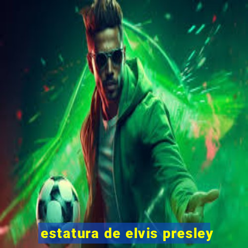 estatura de elvis presley