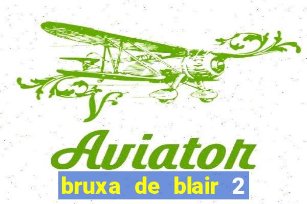 bruxa de blair 2 filme completo dublado