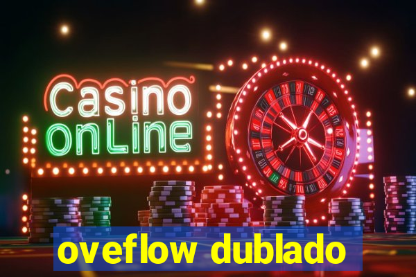 oveflow dublado