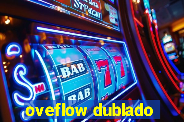 oveflow dublado