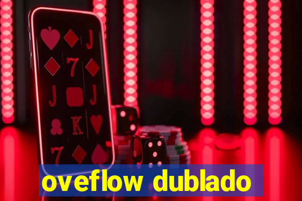 oveflow dublado