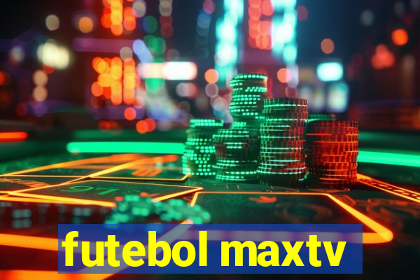 futebol maxtv