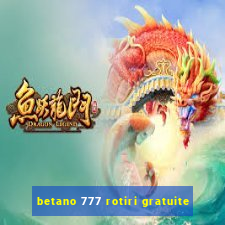 betano 777 rotiri gratuite