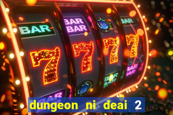 dungeon ni deai 2 temporada dublado data de lan amento