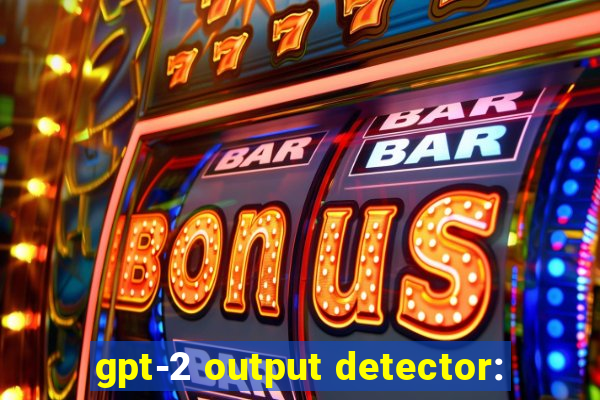 gpt-2 output detector: