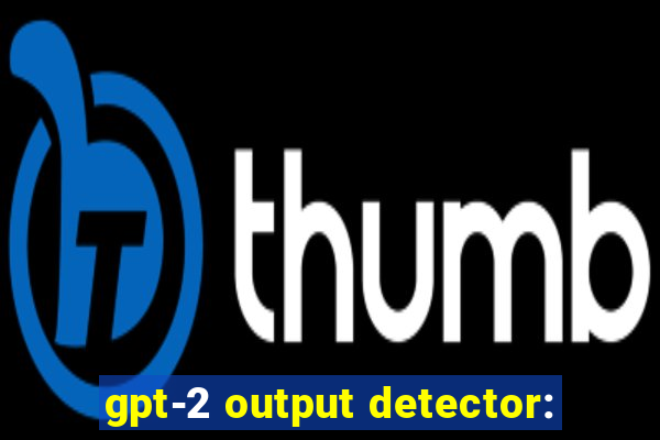 gpt-2 output detector: