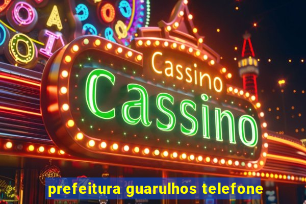 prefeitura guarulhos telefone