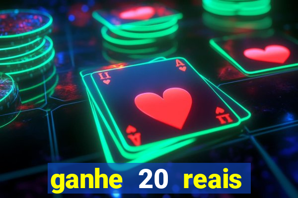 ganhe 20 reais para apostar cassino