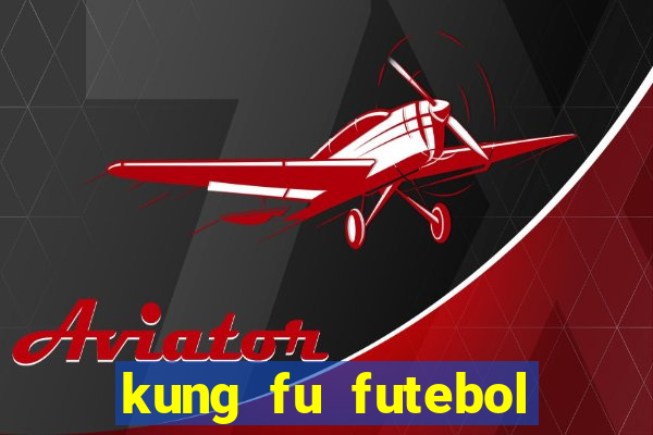 kung fu futebol clube dublado online