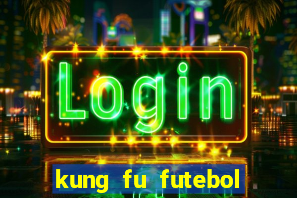 kung fu futebol clube dublado online