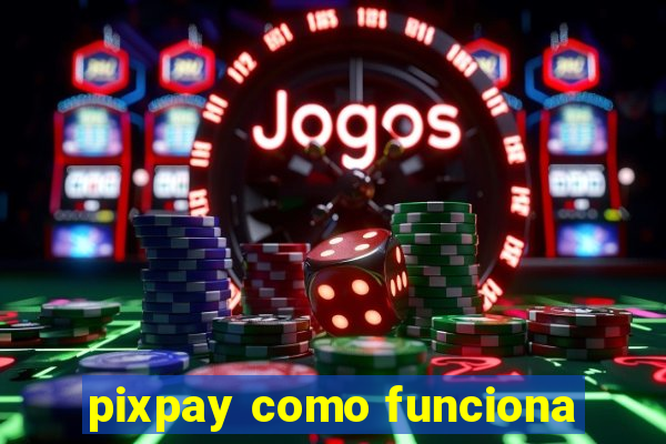 pixpay como funciona