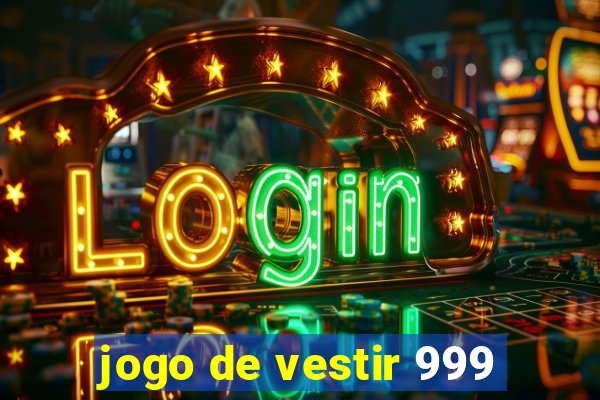 jogo de vestir 999